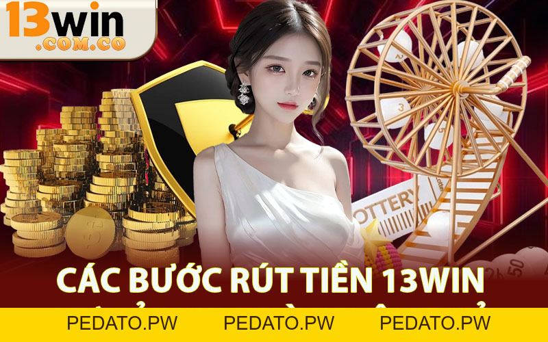 Rút Tiền 13win – An Toàn Tuyệt Đỉnh Dành Cho Người Chơi