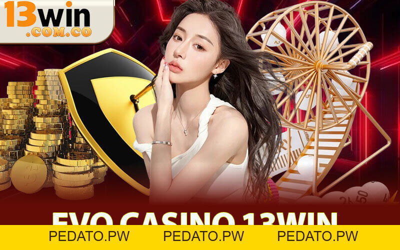 Evo Casino 13Win - Bùng Nổ Trải Nghiệm Chơi Chuẩn Châu Âu