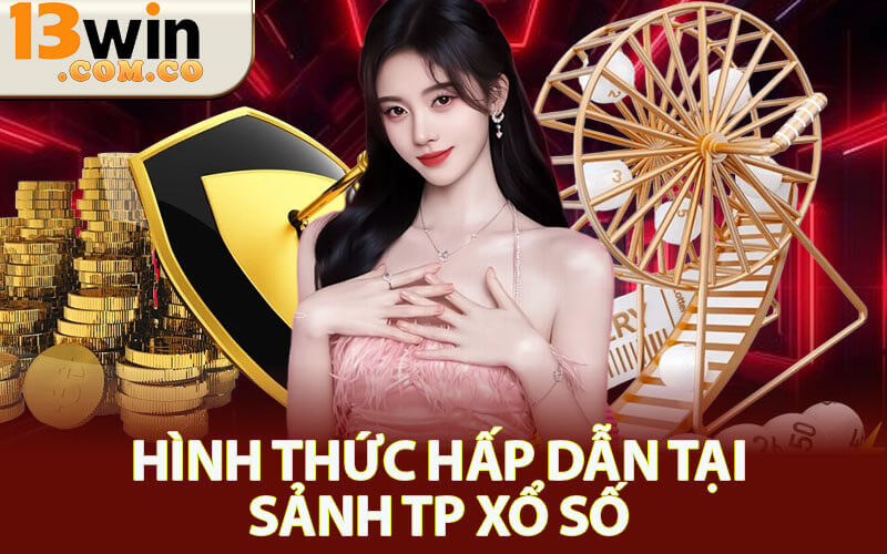 Sảnh TP Xổ Số 13Win – Cơ Hội Trúng Thưởng Lớn Mỗi Ngày