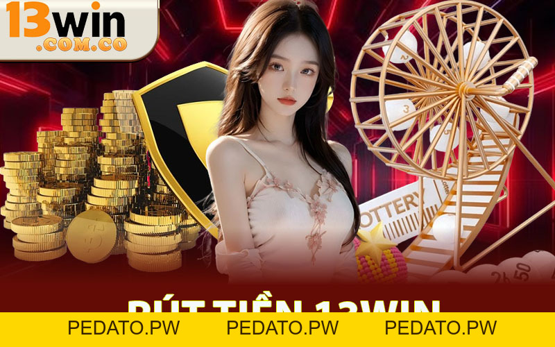 Rút Tiền 13win – An Toàn Tuyệt Đỉnh Dành Cho Người Chơi