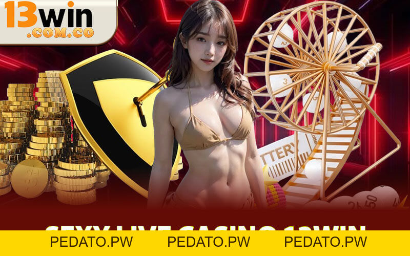 Sexy Live Casino 13Win - Lựa Chọn Tuyệt Vời Cho Bet Thủ