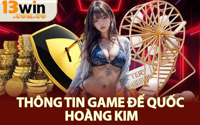 Đế Quốc Hoàng Kim - Trò Chơi Đổi Thưởng Top Đầu Hiện Nay