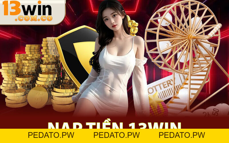 Nạp Tiền 13Win - Hướng Dẫn Dễ Hiểu Đảm Bảo Nạp Thành Công