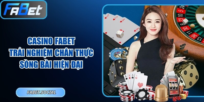 Casino FABET: Trải Nghiệm Chân Thực Sòng Bài Hiện Đại