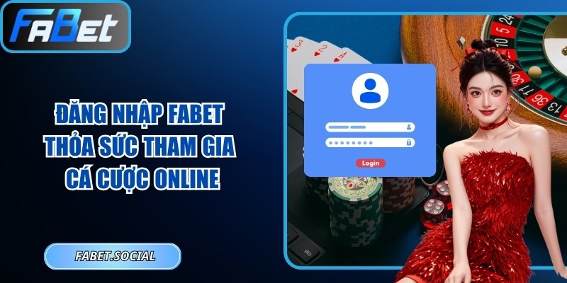 Đăng Nhập Fabet - Thỏa Sức Tham Gia Cá Cược Online 2026
