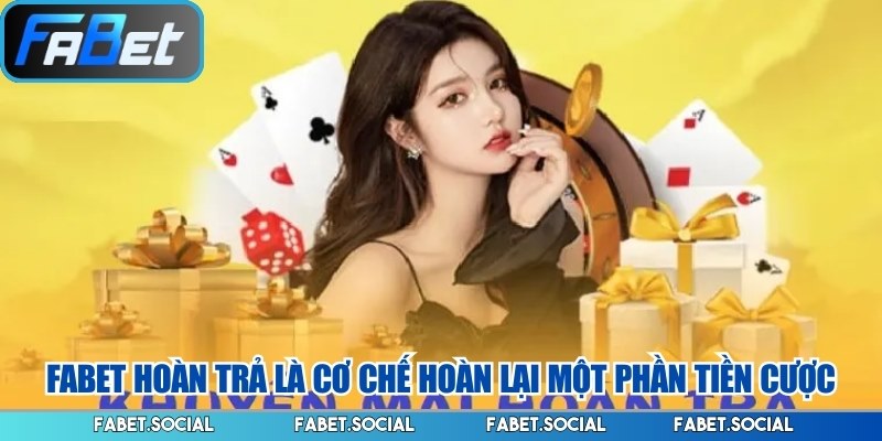 FABET Hoàn Trả Là Gì? Cách Nhận Ưu Đãi Nhanh Chóng 