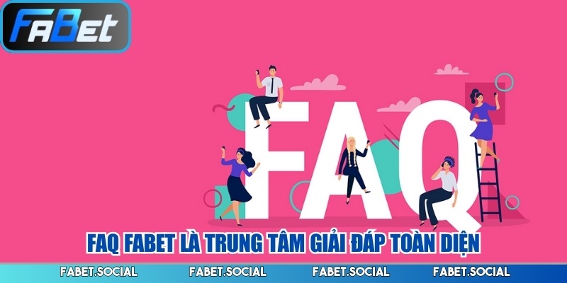 FAQ FABET – Tổng Hợp Câu Hỏi Thường Gặp Cho Người Mới