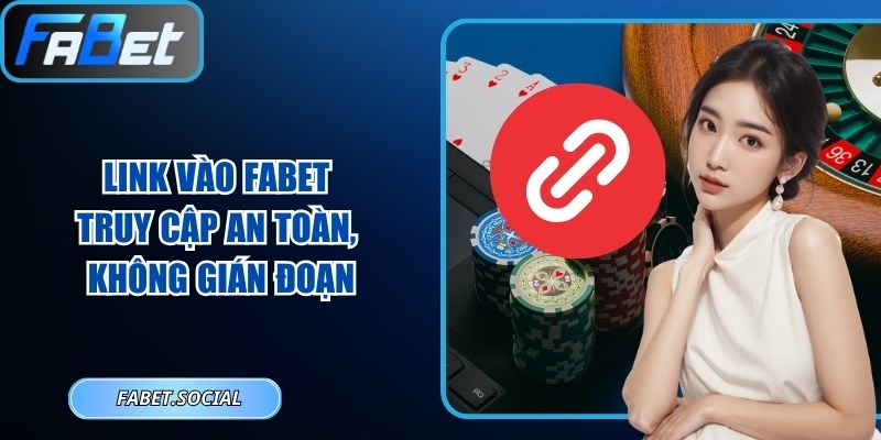 Link Vào FABET – Truy Cập An Toàn, Không Gián Đoạn