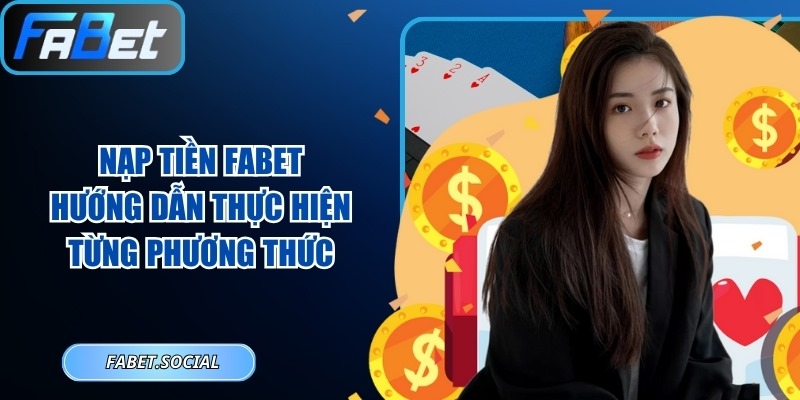 Nạp Tiền FABET: Hướng Dẫn Thực Hiện Từng Phương Thức