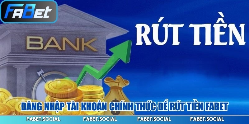 Rút Tiền FABET: Điều Kiện Minh Bạch, Hướng Dẫn Chi Tiết