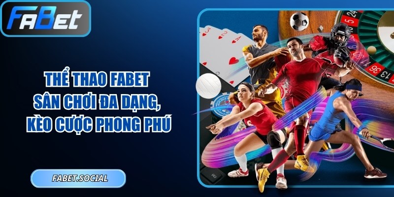 Thể Thao FABET: Sân Chơi Đa Dạng, Kèo Cược Phong Phú Thể Thao FABET: Sân Chơi Đa Dạng, Kèo Cược Phong Phú