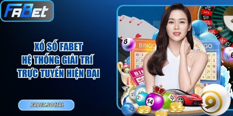 Xổ Số FABET: Hệ Thống Giải Trí Trực Tuyến Hiện Đại Xổ Số FABET: Hệ Thống Giải Trí Trực Tuyến Hiện Đại